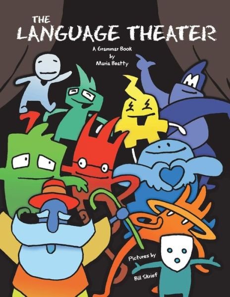 Cover for Maria Beatty · The Language Theater: A fun, fully-illustrated Grammar Book (Paperback Book) (2020)