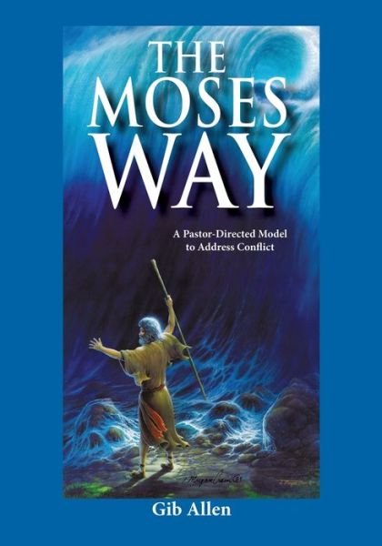Cover for Gib Allen · The Moses' Way: For a Pastor-Directed Model to Address Conflict (Pocketbok) (2020)