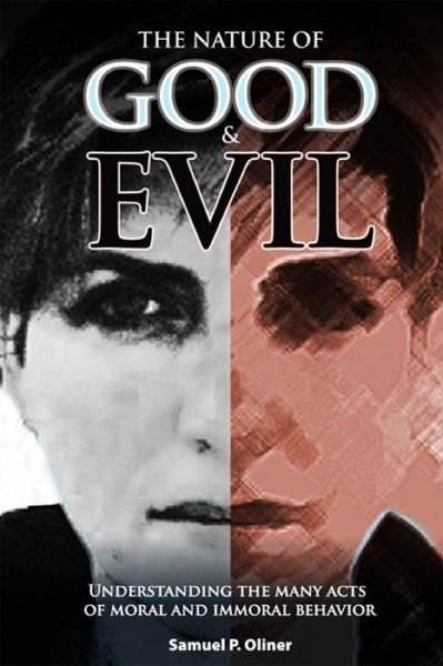 Cover for Samuel P. Oliner · The Nature of Good &amp; Evil: Understanding the Many Acts of Moral and Immoral Behaviour (Paperback Bog) (2011)