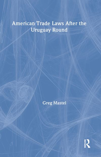 Cover for Greg Mastel · American Trade Laws After the Uruguay Round (Paperback Book) (1996)