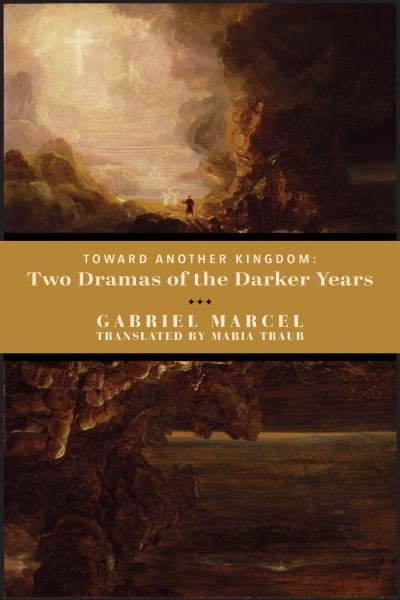 Cover for Gabriel Marcel · Toward Another Kingdom – Two Dramas of the Darker Years (Paperback Book) (2024)