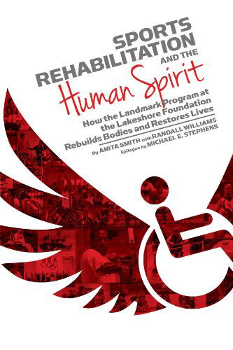 Cover for Anita Smith · Sports Rehabilitation and the Human Spirit: How the Landmark Program at the Lakeshore Foundation Rebuilds Bodies and Restores Lives (Paperback Book) (2013)