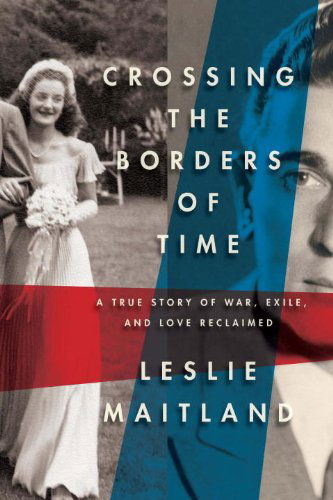 Cover for Leslie Maitland · Crossing the Borders of Time: a True Story of War, Exile, and Love Reclaimed (Hardcover Book) [Y First Printing edition] (2012)