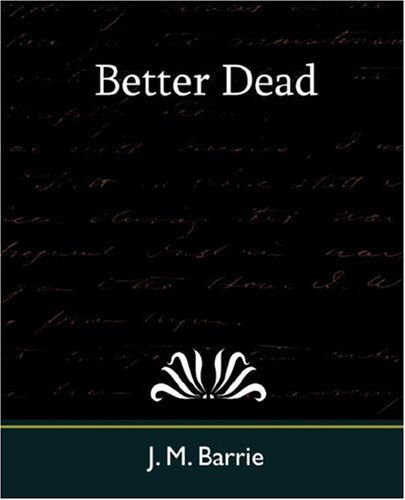 Better Dead - James Matthew Barrie - Kirjat - Book Jungle - 9781594628962 - perjantai 20. heinäkuuta 2007