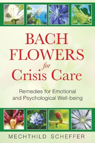 Cover for Mechthild Scheffer · Bach Flowers for Crisis Care: Remedies for Emotional and Psychological Well-being (Paperback Book) (2009)