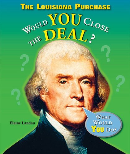 The Louisiana Purchase: Would You Close the Deal? (What Would You Do?) - Elaine Landau - Books - Enslow Elementary - 9781598451962 - January 16, 2008