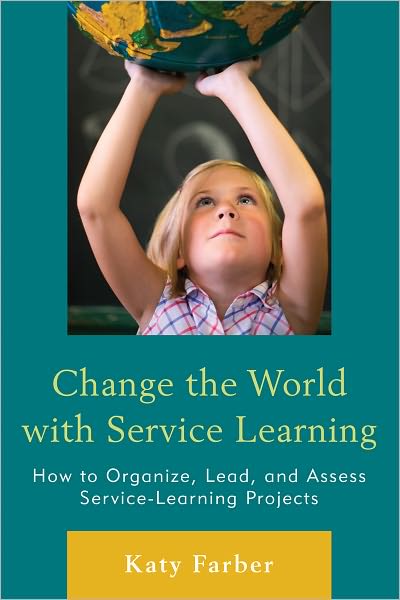 Cover for Katy Farber · Change the World with Service Learning: How to Create, Lead, and Assess Service Learning Projects (Pocketbok) (2011)