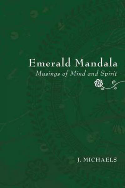 Cover for J. Michaels · Emerald Mandala : Musings of Mind and Spirit (Paperback Bog) (2010)