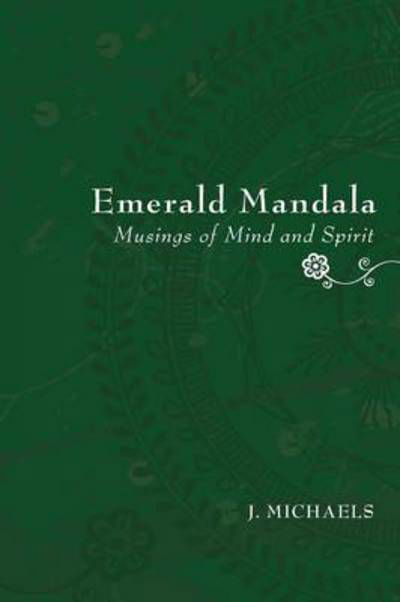 Cover for J. Michaels · Emerald Mandala : Musings of Mind and Spirit (Paperback Book) (2010)