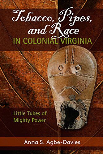 Cover for Anna S Agbe-Davies · Tobacco, Pipes, and Race in Colonial Virginia: Little Tubes of Mighty Power (Paperback Book) (2014)
