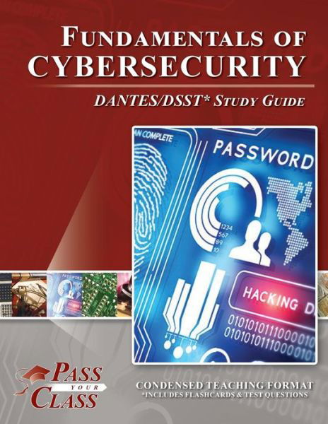Fundamentals of Cybersecurity Dantes / Dsst Test Study Guide - Passyourclass - Książki - Breely Crush Publishing - 9781614335962 - 23 września 2018