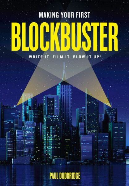 Cover for Paul Dudbridge · Making Your First Blockbuster: Write It. Film It. Blow it Up! (Paperback Book) (2019)