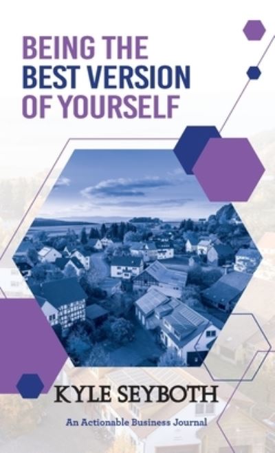 Being the Best Version of Yourself - Kyle Seyboth - Bøger - Happy About - 9781616993962 - 25. maj 2022