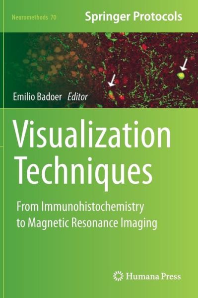 Cover for Emilio Badoer · Visualization Techniques: From Immunohistochemistry to Magnetic Resonance Imaging - Neuromethods (Hardcover Book) [2012 edition] (2012)
