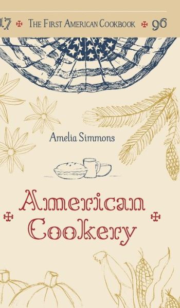 Cover for Amelia Simmons · The First American Cookbook: a Facsimile of (Hardcover Book) (2015)