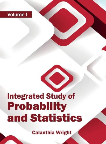 Cover for Calanthia Wright · Integrated Study of Probability and Statistics: Volume I (Hardcover Book) (2015)