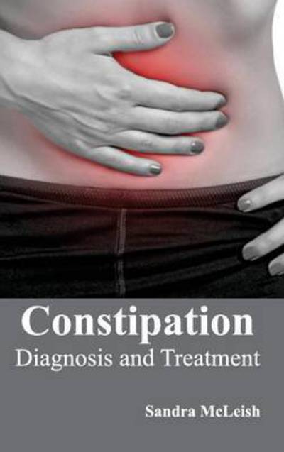 Cover for Sandra Mcleish · Constipation: Diagnosis and Treatment (Gebundenes Buch) (2015)