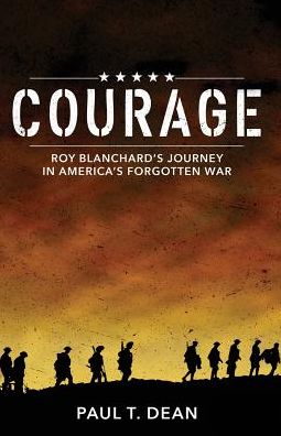 Courage: Roy Blanchard's Journey in America's Forgotten War - Dean, Paul (Ohio Wesleyan University USA) - Książki - Lucid Books - 9781632960962 - 11 listopada 2016