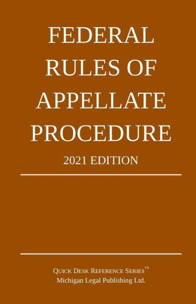 Federal Rules of Appellate Procedure; 2021 Edition - Michigan Legal Publishing Ltd - Books - Michigan Legal Publishing Ltd. - 9781640020962 - November 1, 2020