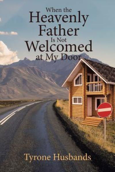 Cover for Tyrone Husbands · When The Heavenly Father Is Not Welcomed At My Door (Paperback Book) (2019)