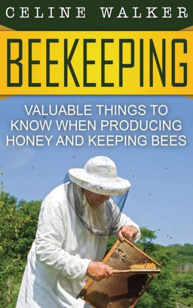 Cover for Celine Walker · Beekeeping: Valuable Things to Know When Producing Honey and Keeping Bees (Hardcover Book) (2020)