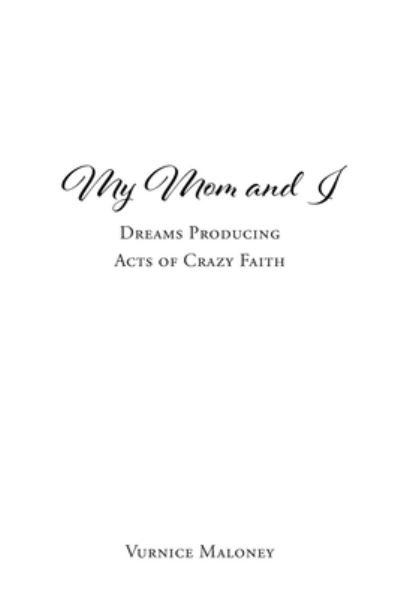 Vurnice Maloney · My Mom and I: Dreams Producing Acts of Crazy Faith (Paperback Book) (2021)