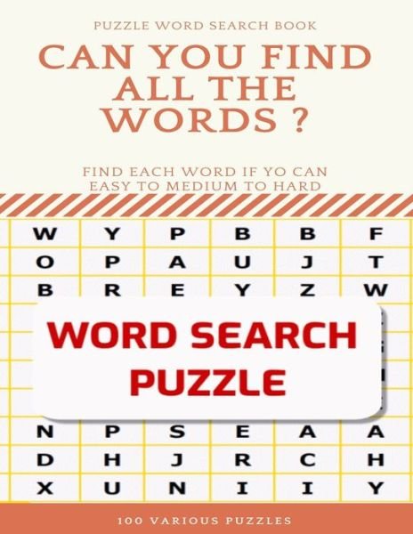 Cover for Word Search Books · Puzzle Word Search Book Can You Find All the Words ? Find Each Word If Yo Can Easy to Medium to Hard Word Search Puzzle 100 Various Puzzles (Paperback Book) (2020)