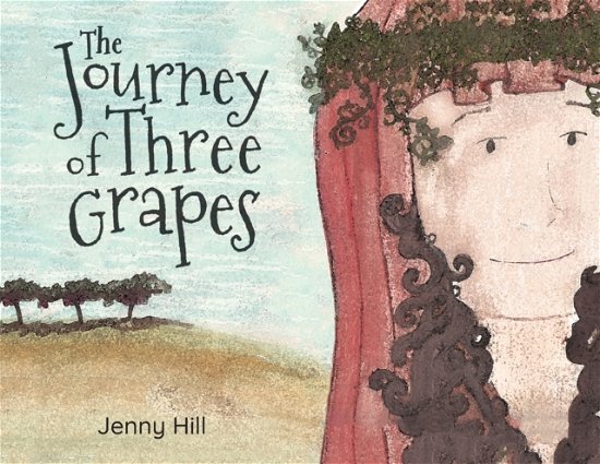 Cover for Jenny Hill · The Journey of Three Grapes (Pocketbok) (2021)