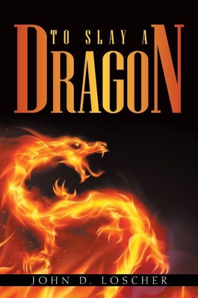 Cover for John D Loscher · To Slay a Dragon (Paperback Book) (2021)