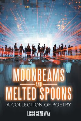 Cover for Lissi Seneway · Moonbeams and Melted Spoons (Book) (2022)