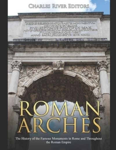 Cover for Charles River Editors · Roman Arches (Paperback Book) (2019)