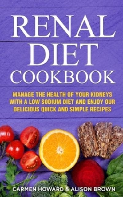 Renal Diet Cookbook - Alison Brown - Kirjat - Independently Published - 9781676124962 - maanantai 16. joulukuuta 2019