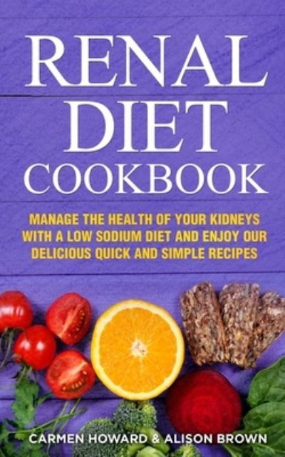 Renal Diet Cookbook - Alison Brown - Bøker - Independently Published - 9781676124962 - 16. desember 2019