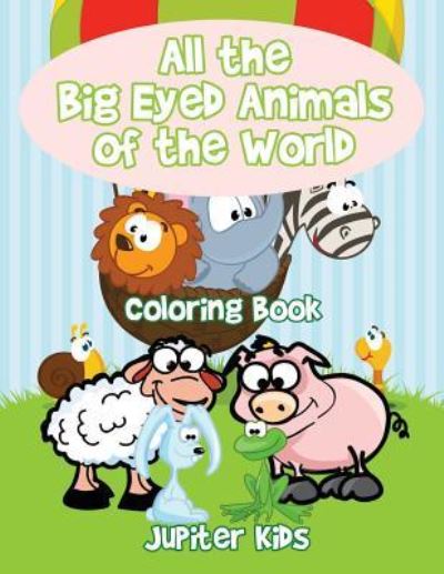 Cover for Jupiter Kids · All the Big Eyed Animals of the World Coloring Book (Paperback Book) (2017)