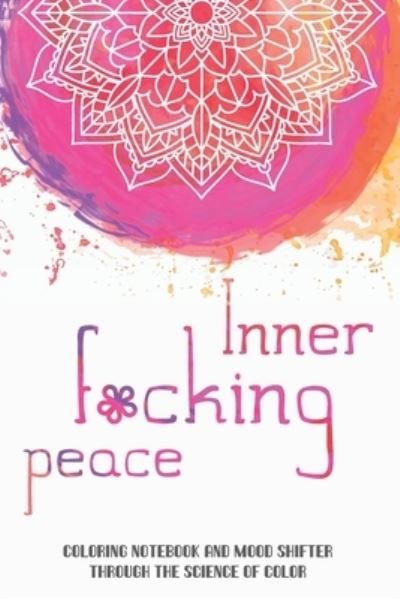 Cover for Arts by Naty · Inner f*cking peace. Coloring notebook and mood shifter through the science of color (Paperback Bog) (2019)