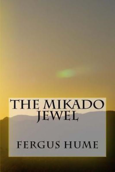 The Mikado Jewel - Fergus Hume - Books - Createspace Independent Publishing Platf - 9781718611962 - May 2, 2018