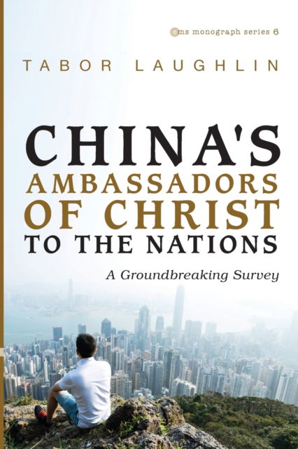 Cover for Tabor Laughlin · China's Ambassadors of Christ to the Nations: A Groundbreaking Survey - Evangelical Missiological Society Monograph (Paperback Book) (2020)