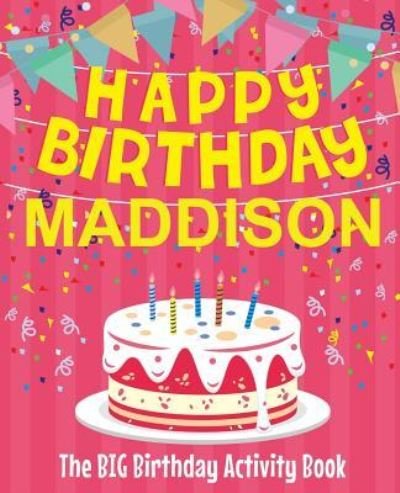 Cover for Birthdaydr · Happy Birthday Maddison - The Big Birthday Activity Book (Paperback Book) (2018)