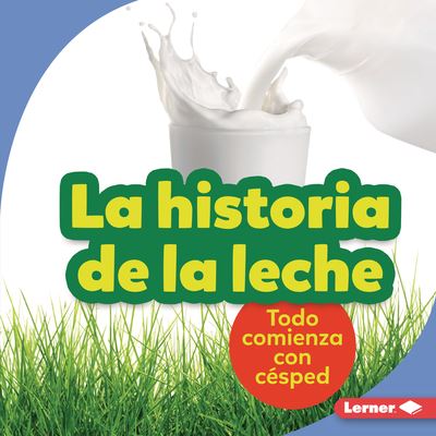 Cover for Stacy Taus-Bolstad · La Historia de la Leche (the Story of Milk) (Hardcover Book) (2022)