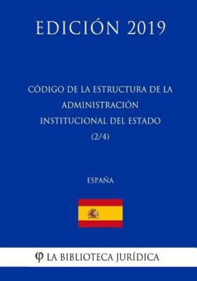 Cover for La Biblioteca Juridica · Codigo de la estructura de la Administracion Institucional del Estado (2/4) (Espana) (Edicion 2019) (Pocketbok) (2018)