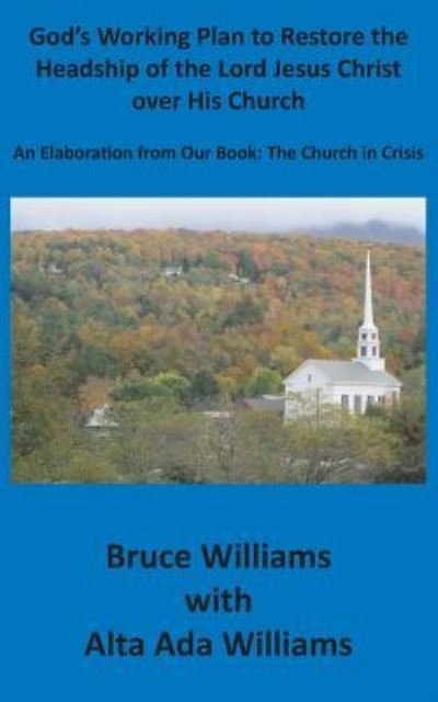 Cover for Richard Bruce Williams · God's Working Plan to Restore the Headship of the Lord Jesus Christ over His Church (Paperback Bog) (2019)
