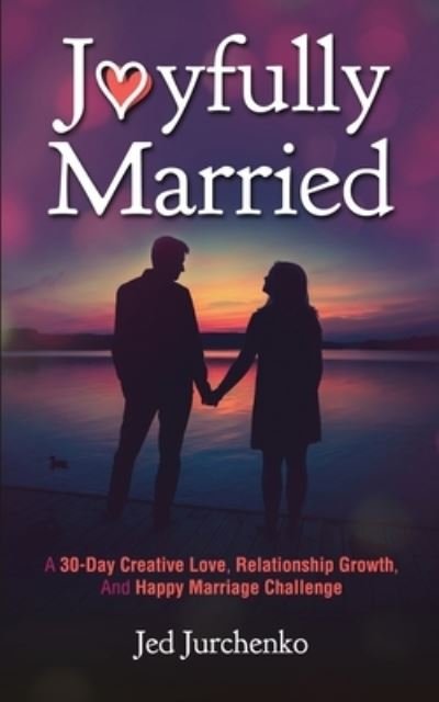Cover for Jed Jurchenko · Joyfully Married: A 30-day creative love, relationship growth, and happy marriage challenge (Taschenbuch) (2020)