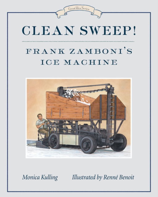 Cover for Monica Kulling · Clean Sweep! Frank Zamboni's Ice Machine: Great Ideas Series (Paperback Book) (2017)