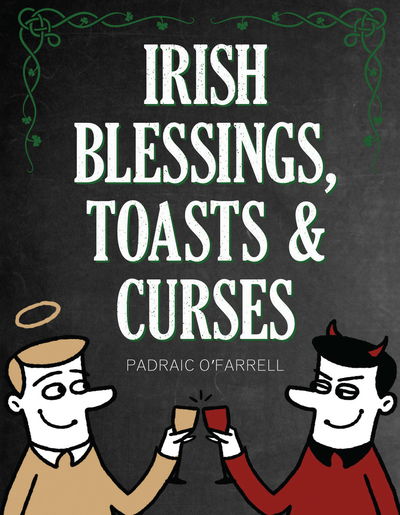 Cover for Padraic O'Farrell · Irish Blessings Toasts &amp; Curses (Hardcover Book) [Revised edition] (2019)