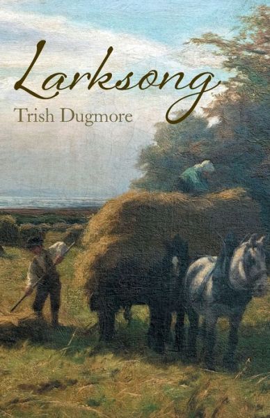 Larksong - Trish Dugmore - Books - SilverWood Books Ltd - 9781781329962 - September 11, 2020