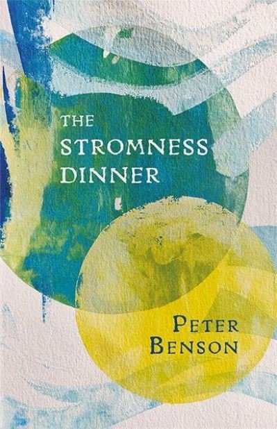 The Stromness Dinner - Peter Benson - Books - Poetry Wales Press - 9781781725962 - October 28, 2020