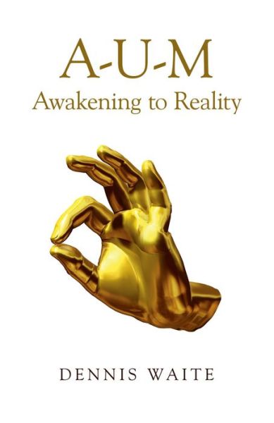 Cover for Dennis Waite · A–U–M: Awakening to Reality (Paperback Book) (2015)