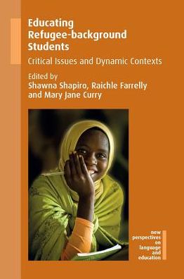 Cover for Shawna Shapiro · Educating Refugee-background Students: Critical Issues and Dynamic Contexts - New Perspectives on Language and Education (Paperback Book) (2018)