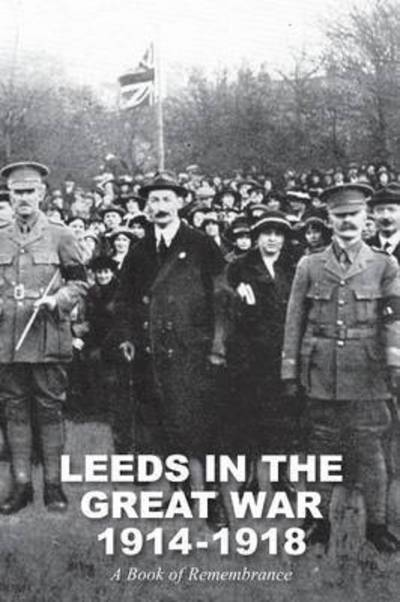 Cover for William Herbert Scott · Leeds in the Great War 1914-1918: A Book of Remembrance (Paperback Book) (2017)