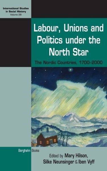 Cover for Hilson Neunsinger Vyff · Labour, Unions and Politics under the North Star: The Nordic Countries, 1700-2000 - International Studies in Social History (Hardcover Book) (2017)